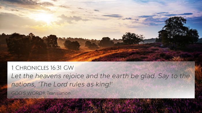 1 Chronicles 16:31 GW 4K Wallpaper - Let the heavens rejoice and the earth be glad. - 4K Wallpaper Bible Verse