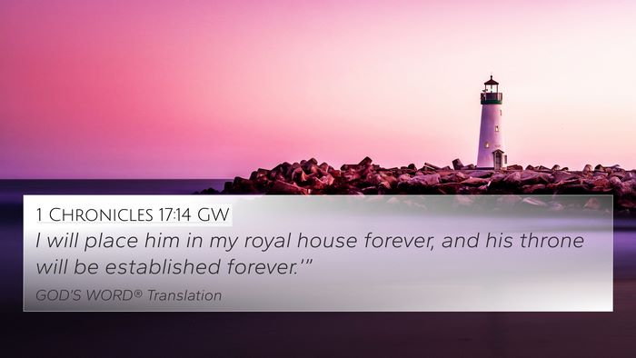1 Chronicles 17:14 GW 4K Wallpaper - I will place him in my royal house forever, and - 4K Wallpaper Bible Verse