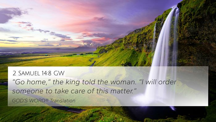 2 Samuel 14:8 GW 4K Wallpaper - “Go home,” the king told the woman. “I will - 4K Wallpaper Bible Verse