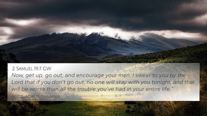 2 Samuel 19:7 GW 4K Wallpaper - Now, get up, go out, and encourage your men. I - 4K Wallpaper Bible Verse