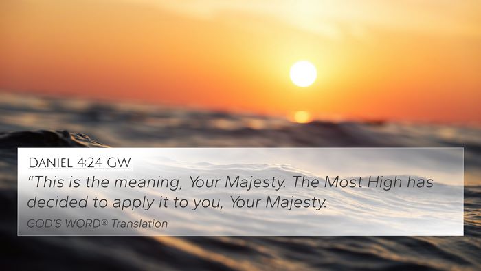 Daniel 4:24 GW 4K Wallpaper - “This is the meaning, Your Majesty. The Most - 4K Wallpaper Bible Verse