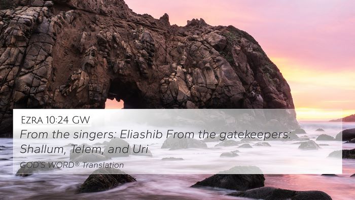 Ezra 10:24 GW 4K Wallpaper - From the singers: Eliashib From the gatekeepers: - 4K Wallpaper Bible Verse