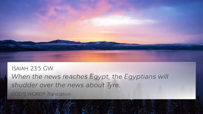 Isaiah 23:5 GW 4K Wallpaper - When the news reaches Egypt, the Egyptians will - 4K Wallpaper Bible Verse
