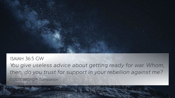 Isaiah 36:5 GW 4K Wallpaper - You give useless advice about getting ready for - 4K Wallpaper Bible Verse