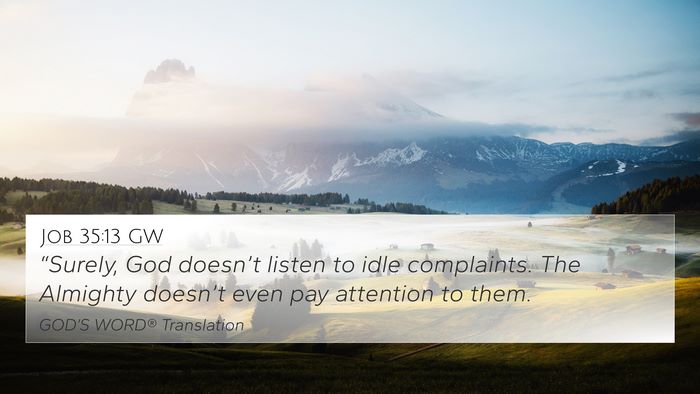 Job 35:13 GW 4K Wallpaper - “Surely, God doesn’t listen to idle - 4K Wallpaper Bible Verse