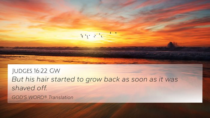 Judges 16:22 GW 4K Wallpaper - But his hair started to grow back as soon as it - 4K Wallpaper Bible Verse