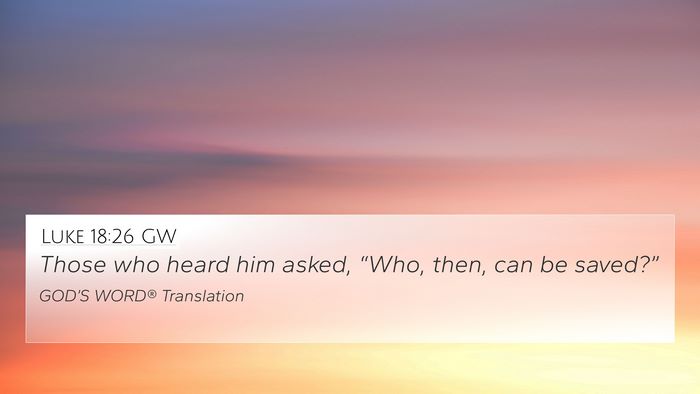 Luke 18:26 GW 4K Wallpaper - Those who heard him asked, “Who, then, can be - 4K Wallpaper Bible Verse