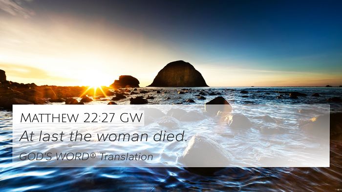 Matthew 22:27 GW 4K Wallpaper - At last the woman - 4K Wallpaper Bible Verse
