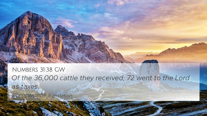 Numbers 31:38 GW 4K Wallpaper - Of the 36,000 cattle they received, 72 went to - 4K Wallpaper Bible Verse