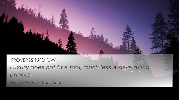 Proverbs 19:10 GW 4K Wallpaper - Luxury does not fit a fool, much less a slave - 4K Wallpaper Bible Verse