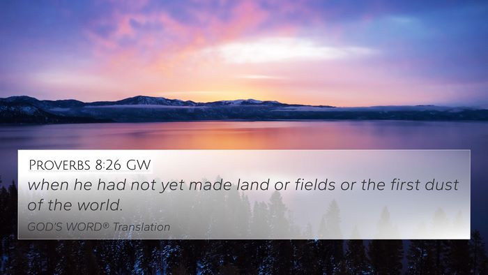 Proverbs 8:26 GW 4K Wallpaper - when he had not yet made land or fields or the - 4K Wallpaper Bible Verse