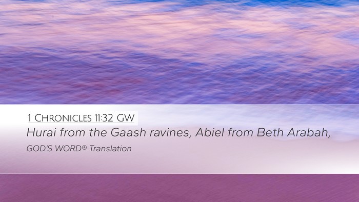1 Chronicles 11:32 GW Desktop Wallpaper - Hurai from the Gaash ravines, Abiel from Beth - Desktop Bible Verse Wallpaper