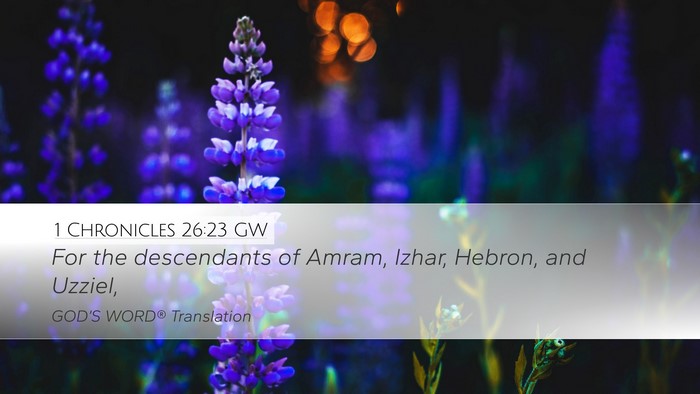 1 Chronicles 26:23 GW Desktop Wallpaper - For the descendants of Amram, Izhar, Hebron, and - Desktop Bible Verse Wallpaper