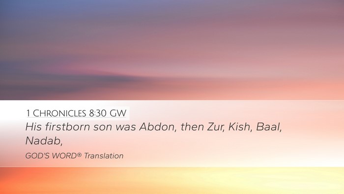1 Chronicles 8:30 GW Desktop Wallpaper - His firstborn son was Abdon, then Zur, Kish, - Desktop Bible Verse Wallpaper