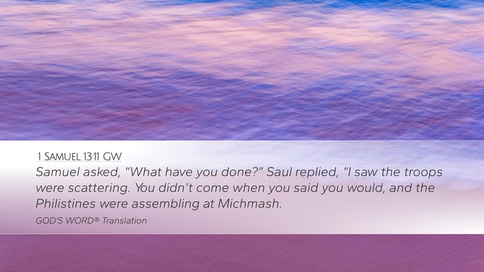 1 Samuel 13:11 GW Desktop Wallpaper - Samuel asked, “What have you done?” Saul - Desktop Bible Verse Wallpaper