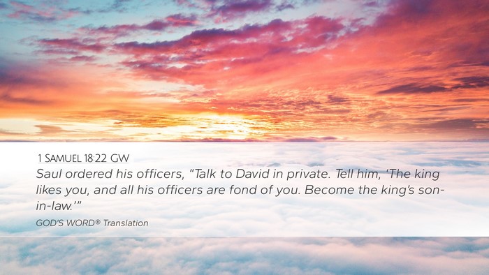 1 Samuel 18:22 GW Desktop Wallpaper - Saul ordered his officers, “Talk to David in - Desktop Bible Verse Wallpaper