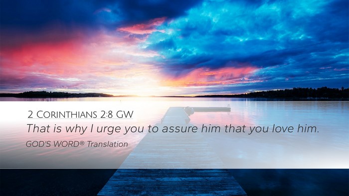 2 Corinthians 2:8 GW Desktop Wallpaper - That is why I urge you to assure him that you - Desktop Bible Verse Wallpaper
