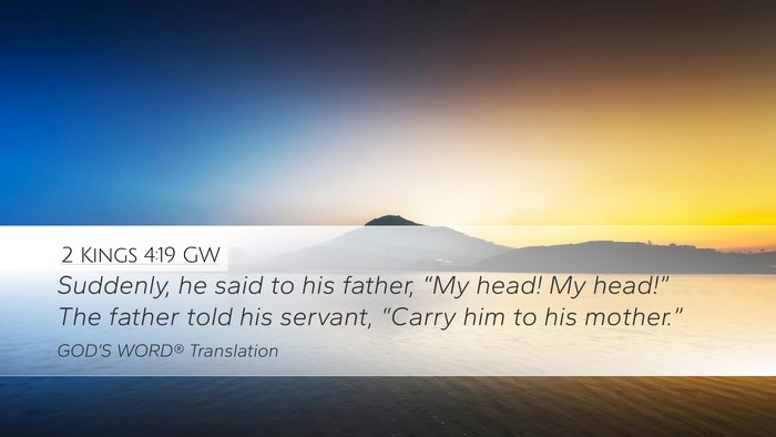 2 Kings 4:19 GW Desktop Wallpaper - Suddenly, he said to his father, “My head! My - Desktop Bible Verse Wallpaper
