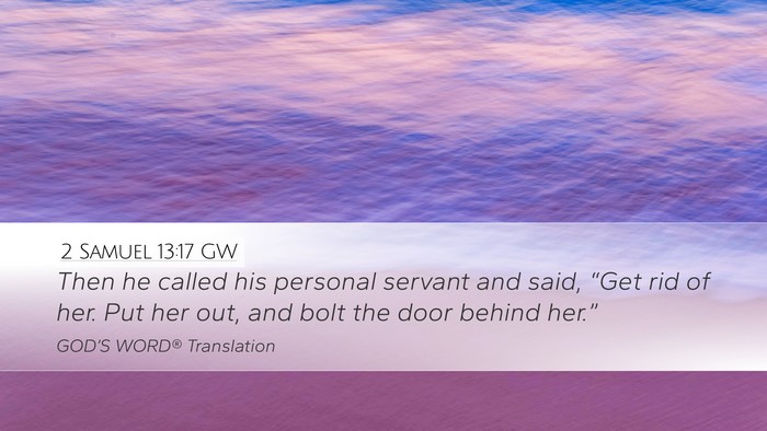 2 Samuel 13:17 GW Desktop Wallpaper - Then he called his personal servant and said, - Desktop Bible Verse Wallpaper