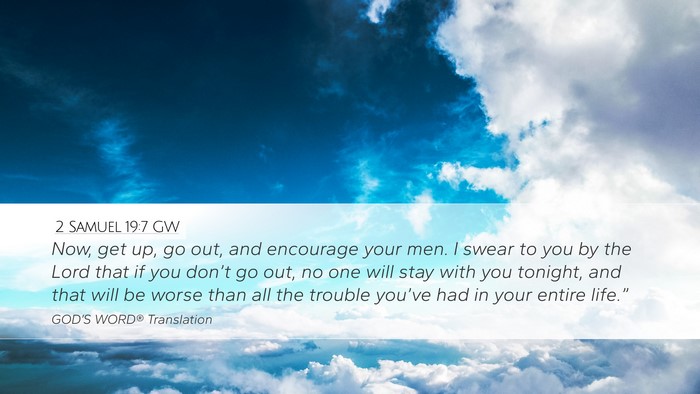 2 Samuel 19:7 GW Desktop Wallpaper - Now, get up, go out, and encourage your men. I - Desktop Bible Verse Wallpaper
