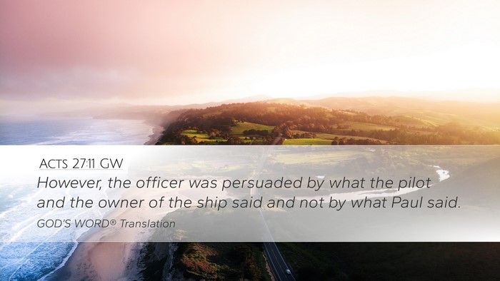 Acts 27:11 GW Desktop Wallpaper - However, the officer was persuaded by what the - Desktop Bible Verse Wallpaper