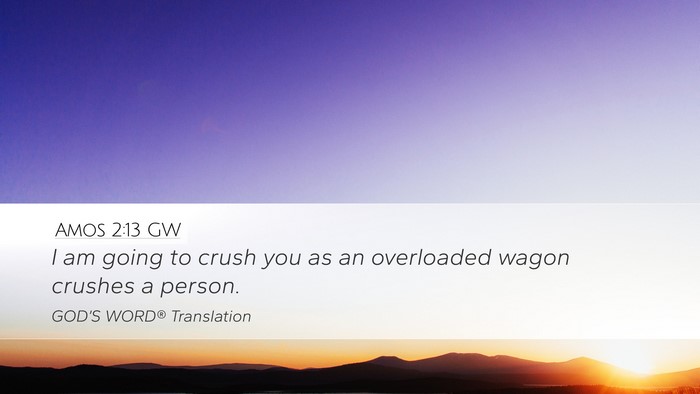 Amos 2:13 GW Desktop Wallpaper - I am going to crush you as an overloaded wagon - Desktop Bible Verse Wallpaper