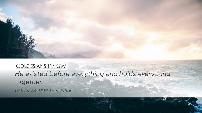 Colossians 1:17 GW Desktop Wallpaper - He existed before everything and holds everything - Desktop Bible Verse Wallpaper