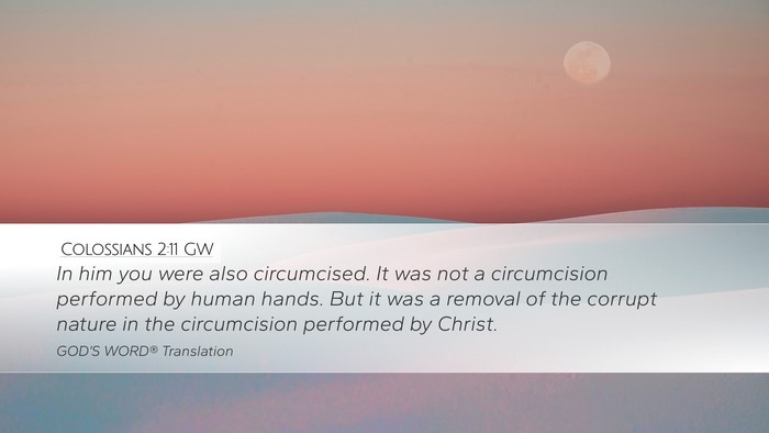 Colossians 2:11 GW Desktop Wallpaper - In him you were also circumcised. It was not a - Desktop Bible Verse Wallpaper
