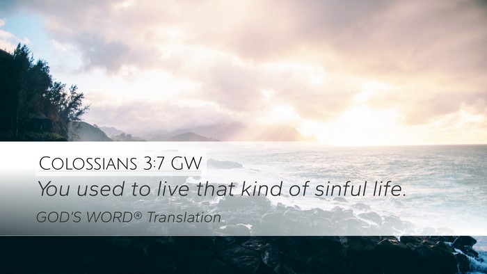 Colossians 3:7 GW Desktop Wallpaper - You used to live that kind of sinful - Desktop Bible Verse Wallpaper