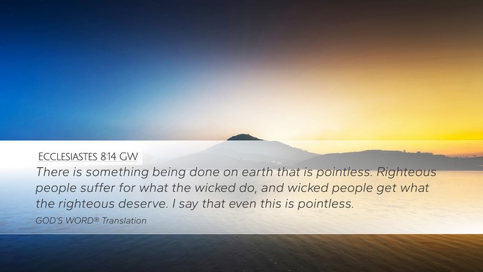 Ecclesiastes 8:14 GW Desktop Wallpaper - There is something being done on earth that is - Desktop Bible Verse Wallpaper
