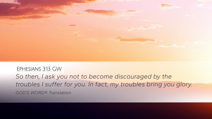Ephesians 3:13 GW Bible Verse Image
