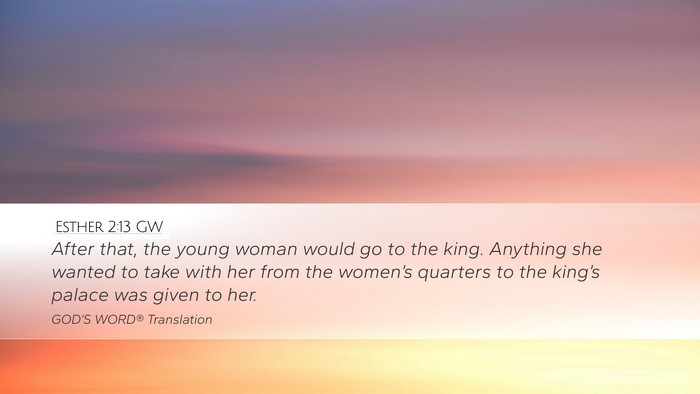 Esther 2:13 GW Desktop Wallpaper - After that, the young woman would go to the king. - Desktop Bible Verse Wallpaper