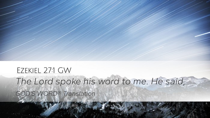 Ezekiel 27:1 GW Desktop Wallpaper - The Lord spoke his word to me. He - Desktop Bible Verse Wallpaper