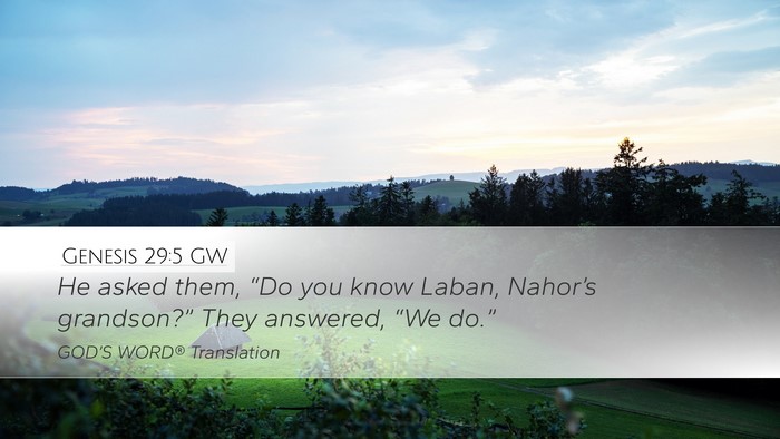 Genesis 29:5 GW Desktop Wallpaper - He asked them, “Do you know Laban, Nahor’s - Desktop Bible Verse Wallpaper
