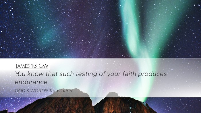 James 1:3 GW Desktop Wallpaper - You know that such testing of your faith produces - Desktop Bible Verse Wallpaper