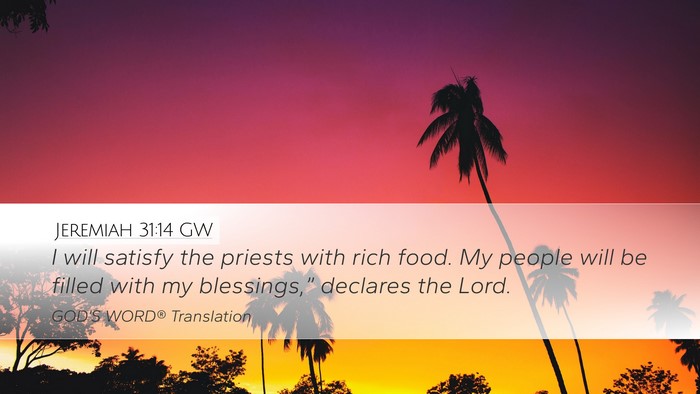 Jeremiah 31:14 GW Desktop Wallpaper - I will satisfy the priests with rich food. My - Desktop Bible Verse Wallpaper