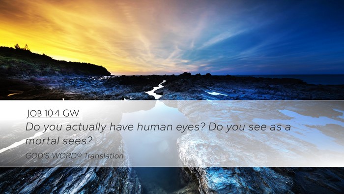 Job 10:4 GW Desktop Wallpaper - Do you actually have human eyes? Do you see as a - Desktop Bible Verse Wallpaper