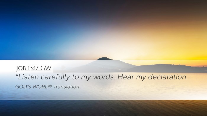 Job 13:17 GW Desktop Wallpaper - “Listen carefully to my words. Hear my - Desktop Bible Verse Wallpaper