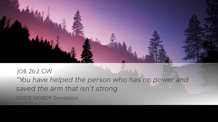 Job 26:2 GW Desktop Wallpaper - “You have helped the person who has no power - Desktop Bible Verse Wallpaper