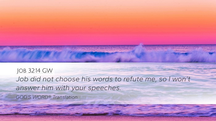 Job 32:14 GW Desktop Wallpaper - Job did not choose his words to refute me, so I - Desktop Bible Verse Wallpaper