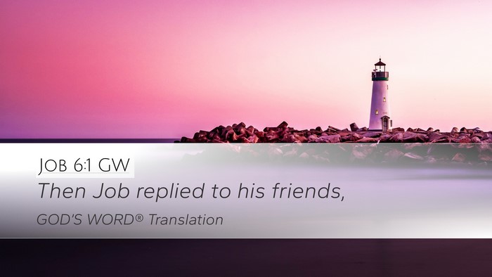 Job 6:1 GW Desktop Wallpaper - Then Job replied to his - Desktop Bible Verse Wallpaper