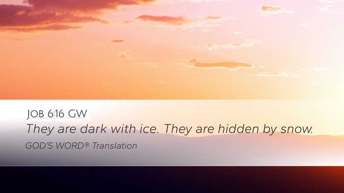 Job 6:16 GW Desktop Wallpaper - They are dark with ice. They are hidden by - Desktop Bible Verse Wallpaper