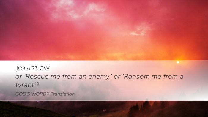 Job 6:23 GW Desktop Wallpaper - or ‘Rescue me from an enemy,’ or ‘Ransom me - Desktop Bible Verse Wallpaper
