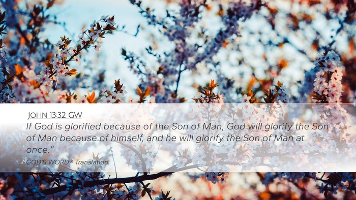 John 13:32 GW Desktop Wallpaper - If God is glorified because of the Son of Man, - Desktop Bible Verse Wallpaper