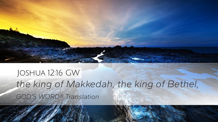 Joshua 12:16 GW Desktop Wallpaper - the king of Makkedah, the king of - Desktop Bible Verse Wallpaper
