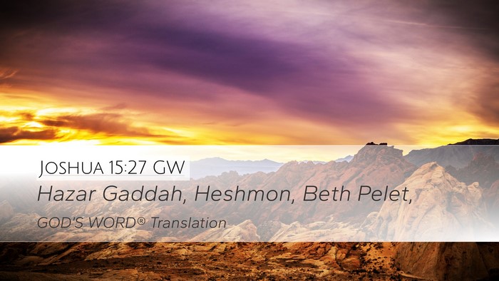 Joshua 15:27 GW Desktop Wallpaper - Hazar Gaddah, Heshmon, Beth - Desktop Bible Verse Wallpaper