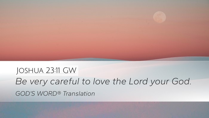 Joshua 23:11 GW Desktop Wallpaper - Be very careful to love the Lord your - Desktop Bible Verse Wallpaper