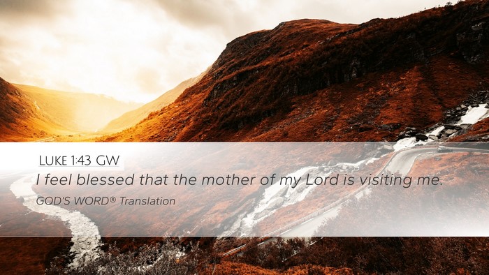 Luke 1:43 GW Desktop Wallpaper - I feel blessed that the mother of my Lord is - Desktop Bible Verse Wallpaper