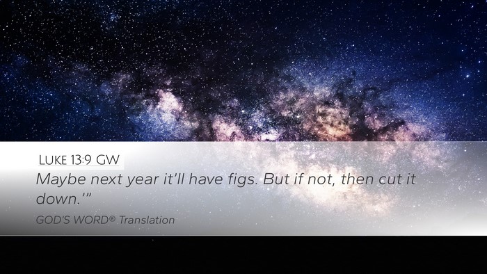 Luke 13:9 GW Desktop Wallpaper - Maybe next year it’ll have figs. But if not, - Desktop Bible Verse Wallpaper