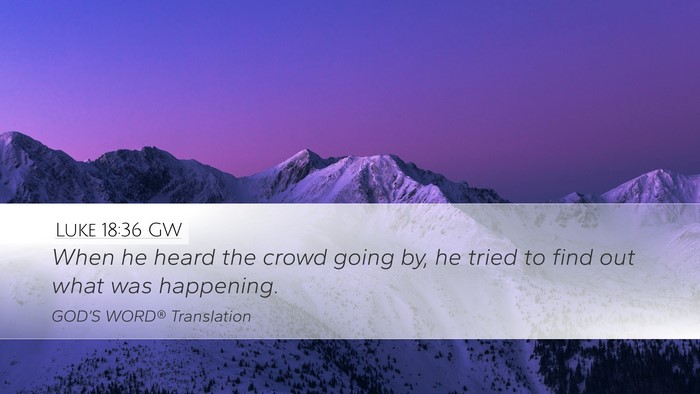 Luke 18:36 GW Desktop Wallpaper - When he heard the crowd going by, he tried to - Desktop Bible Verse Wallpaper